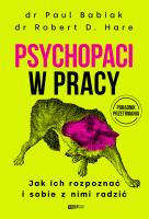 Psychopaci w pracy. Jak ich rozpoznać i sobie z nimi radzić. Autor: Babiak Paul, Robert D. Hare. SmakLiter.pl Okładka książki Psychopaci w pracy. Jak ich rozpoznać i sobie z nimi radzić
