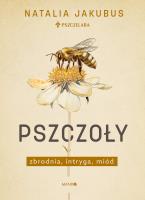 Pszczoły. Zbrodnia, intryga, miód. Autor: Jakubus Natalia. SmakLiter.pl Okładka książki Pszczoły. Zbrodnia, intryga, miód