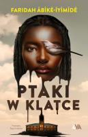 Ptaki w klatce. Autor: Abíké-Íyímídé Faridah. SmakLiter.pl Okładka książki Ptaki w klatce