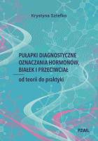 Pułapki diagnostyczne oznaczania hormonów, białek i przeciwciał. Autor: Sztefko Krystyna. SmakLiter.pl Okładka książki Pułapki diagnostyczne oznaczania hormonów, białek i przeciwciał