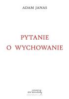 Pytanie o wychowanie. Autor: Adam Janas. SmakLiter.pl Okładka książki Pytanie o wychowanie