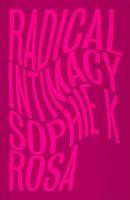 Radical Intimacy wer. angielska. Autor: Sophie K Rosa. SmakLiter.pl Okładka książki Radical Intimacy wer. angielska