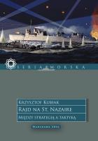 Rajd na St. Nazaire. Między strategią a taktyką.. Autor: Kubiak Krzysztof. SmakLiter.pl Okładka książki Rajd na St. Nazaire. Między strategią a taktyką.
