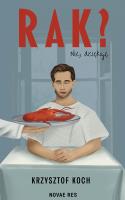 Rak? Nie, dziękuję. Autor: Krzysztof Koch. SmakLiter.pl Okładka książki Rak? Nie, dziękuję