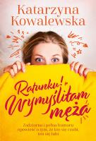 Ratunku! Wymyśliłam męża. Autor: KATARZYNA KOWALEWSKA. SmakLiter.pl Okładka książki Ratunku! Wymyśliłam męża