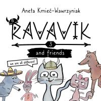 Ravavik T.3 Ravavik and friends. Autor: Aneta Kmieć-Wawrzyniak. SmakLiter.pl Okładka książki Ravavik T.3 Ravavik and friends