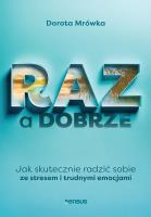 RAZ a dobrze. Jak skutecznie radzić sobie ze stresem i trudnymi emocjami. Autor: Dorota Mrówka. SmakLiter.pl Okładka książki RAZ a dobrze. Jak skutecznie radzić sobie ze stresem i trudnymi emocjami
