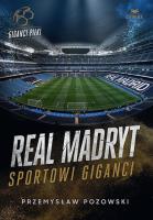 Real Madryt. Sportowi giganci. Autor: Przemysław Pozowski. SmakLiter.pl Okładka książki Real Madryt. Sportowi giganci