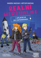 Realni wirtualni. I aplikacja do zapominania. Autor: Magda Maciak, Maciak Artur. SmakLiter.pl Okładka książki Realni wirtualni. I aplikacja do zapominania