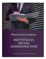 Rektyfikacja decyzji administracyjnej. Autor: Gabryel Mateusz Jan. SmakLiter.pl Okładka książki Rektyfikacja decyzji administracyjnej