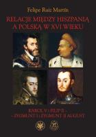 Relacje między Hiszpanią a Polską w XVI wieku Karol V i Filip II - Zygmunt I i Zygmunt II August. Autor: Ruiz Martín Felipe. SmakLiter.pl Okładka książki Relacje między Hiszpanią a Polską w XVI wieku Karol V i Filip II - Zygmunt I i Zygmunt II August