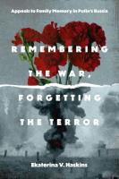 Okładka książki Remembering the War, Forgetting the Terror. Appeals to Family Memory in Putin's Russia