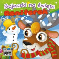 Reniferek. Bajeczki na święta. Autor: Piasecka Wioletta, Agnieszka Sakra-Sojka. SmakLiter.pl Okładka książki Reniferek. Bajeczki na święta