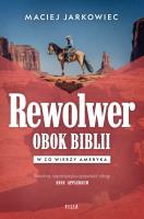 Rewolwer obok Biblii. W co wierzy Ameryka. Autor: Jarkowiec Maciej. SmakLiter.pl Okładka książki Rewolwer obok Biblii. W co wierzy Ameryka