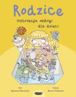 Rodzice. Instrukcja obsługi dla dzieci. Autor: Agnieszka Elbanowska. SmakLiter.pl Okładka książki Rodzice. Instrukcja obsługi dla dzieci