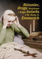 Różaniec, droga krzyżowa i droga światła z bł. Anną Katarzyną Emmerich. Autor: Opracowanie zbiorowe. SmakLiter.pl Okładka książki Różaniec, droga krzyżowa i droga światła z bł. Anną Katarzyną Emmerich