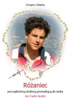 Różaniec jest najkrótszą drabiną prowadzącą do nieba św. Carlo Acutis. Autor: Grzegorz Gałązka. SmakLiter.pl Okładka książki Różaniec jest najkrótszą drabiną prowadzącą do nieba św. Carlo Acutis