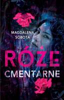 Róże cmentarne. Autor: Sobota Magdalena. SmakLiter.pl Okładka książki Róże cmentarne