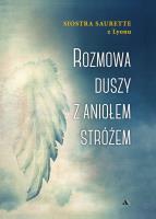 Rozmowa duszy z Aniołem Stróżem. Autor: Siostra Saurette Z Lyonu. SmakLiter.pl Okładka książki Rozmowa duszy z Aniołem Stróżem