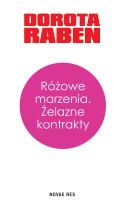 Różowe marzenia. Żelazne kontrakty. Autor: Dorota Raben. SmakLiter.pl Okładka książki Różowe marzenia. Żelazne kontrakty