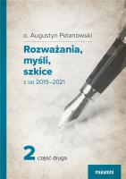 Rozważania, myśli, szkicez lat 2019 2021 cz.2. Autor: o. Augustyn Pelanowski. SmakLiter.pl Okładka książki Rozważania, myśli, szkicez lat 2019 2021 cz.2