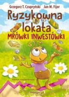 Ryzykowna lokata Mrówki Inwestówki. Autor: Grzegorz T. Czupryński i Jan M. Fijor. SmakLiter.pl Okładka książki Ryzykowna lokata Mrówki Inwestówki