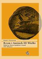 Rzym i Antioch III Wielki. Wojna na Morzu Egejskim w latach 192-188 p.n.e.. Autor: Chrzanowski Witold. SmakLiter.pl Okładka książki Rzym i Antioch III Wielki. Wojna na Morzu Egejskim w latach 192-188 p.n.e.
