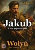 Okładka książki Saga rodzinna. Wołyń. Jakub. Lista zagubionych