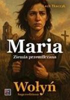 Okładka książki Saga rodzinna. Wołyń. Maria. Ziemia przemilczana