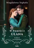 Saga ułańska T.3 W pamięci ułana. Autor: Magdalena Stykała. SmakLiter.pl Okładka książki Saga ułańska T.3 W pamięci ułana