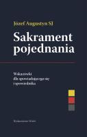 Sakrament pojednania Wskazówki dla spowiadającego się i spowiednika. Autor: Józef Augustyn SJ. SmakLiter.pl Okładka książki Sakrament pojednania Wskazówki dla spowiadającego się i spowiednika