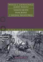 Samochody pancerne I wojny światowej. Autor: Witold Ławrynowicz, Albert Rokosz. SmakLiter.pl Okładka książki Samochody pancerne I wojny światowej