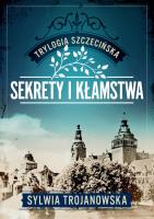 Sekrety i kłamstwa. Trylogia szczecińska. Tom 1. Autor: Sylwia Trojanowska. SmakLiter.pl Okładka książki Sekrety i kłamstwa. Trylogia szczecińska. Tom 1