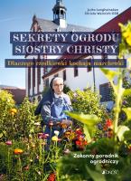 Sekrety ogrodu siostry Christy. Autor: Langheineken Jutta, Christa Weinrich OSB. SmakLiter.pl Okładka książki Sekrety ogrodu siostry Christy