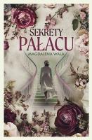 Sekrety pałacu. Autor: Wala Magdalena. SmakLiter.pl Okładka książki Sekrety pałacu