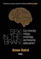 Sex in the Brain. Czy choroby mózgu zmieniają zachowania seksualne?. Autor: Baird Amee, Andrzej Depko. SmakLiter.pl Okładka książki Sex in the Brain. Czy choroby mózgu zmieniają zachowania seksualne?