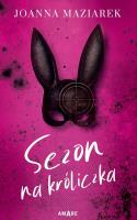 Sezon na króliczka. Autor: Joanna Maziarek. SmakLiter.pl Okładka książki Sezon na króliczka