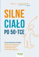 Okładka książki Silne ciało po 50-tce. 111 sprawdzonych strategii, dzięki którym skutecznie zatrzymasz starzenie, wyeliminujesz ból i wzmocnisz organizm