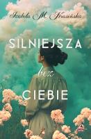 Silniejsza bez ciebie. Autor: Izabela M. Krasińska. SmakLiter.pl Okładka książki Silniejsza bez ciebie
