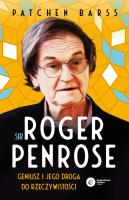 Sir Roger Penrose. Geniusz i jego droga do rzeczywistości. Autor: Barss Patchen. SmakLiter.pl Okładka książki Sir Roger Penrose. Geniusz i jego droga do rzeczywistości