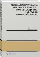 Okładka książki Skarga nadzwyczajna jako środek kontroli konstytucyjności sądowego stosowania prawa