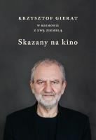 Skazany na kino. Krzysztof Gierat w rozmowie.... Autor: Krzysztof Gierat, Ewa Ziembla. SmakLiter.pl Okładka książki Skazany na kino. Krzysztof Gierat w rozmowie...