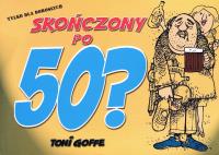 Okładka książki Skończony po pięćdziesiątce? wyd. 2008