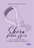 Okładka książki Skóra pełna życia. Pielęgnacja skóry pacjenta onkologicznego