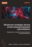 Skuteczne strategie obrony przed zaawansowanymi cyberatakami. Reagowanie na incydenty bezpieczeństwa w systemie Windows. Autor: Anatoly Tykushin, Svetlana Ostrovskaya. SmakLiter.pl Okładka książki Skuteczne strategie obrony przed zaawansowanymi cyberatakami. Reagowanie na incydenty bezpieczeństwa w systemie Windows