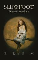 Slewfoot. Opowieść o wiedźmie. Autor: Gerald Brom. SmakLiter.pl Okładka książki Slewfoot. Opowieść o wiedźmie