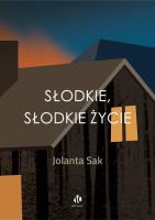 Słodkie, słodkie życie. Autor: Sak Jolanta. SmakLiter.pl Okładka książki Słodkie, słodkie życie