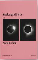 Słodko-gorzki eros. Esej. Autor: Anne Carson. SmakLiter.pl Okładka książki Słodko-gorzki eros. Esej