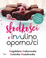 Słodkości w insulinooporności. Autor: Magdalena Makarowska, Musiałowska Dominika. SmakLiter.pl Okładka książki Słodkości w insulinooporności