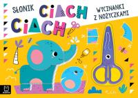 Słonik ciach, ciach!. Wycinanki z nożyczkami. Autor: Bator Agnieszka. SmakLiter.pl Okładka książki Słonik ciach, ciach!. Wycinanki z nożyczkami